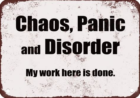 chaos, panic, and disorder - my work here is done